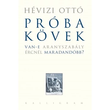 Hévizi Ottó: Próbakövek - Van-e aranyszabály ércnél maradandóbb?