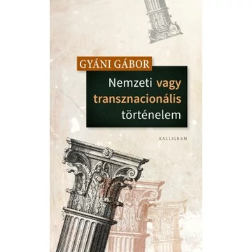 Gyáni Gábor: Nemzeti vagy transznacionális történelem