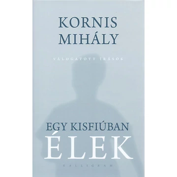 Kornis Mihály: Egy kisfiúban élek