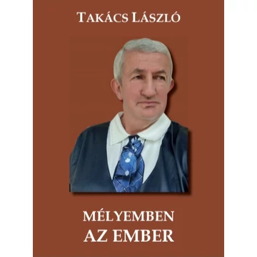 Takács László: Mélyemben az ember
