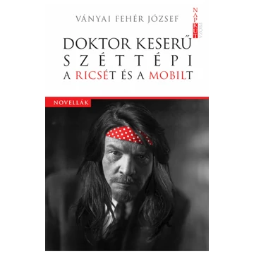 Ványai Fehér József: Doktor Keserű széttépi a Ricsét és a Mobilt