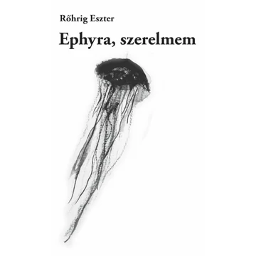 Rőhrig Eszter: Ephyra, szerelmem