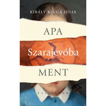 Király Kinga Júlia: Apa Szarajevóba ment