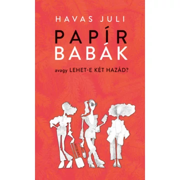 Havas Juli: Papírbabák - avagy lehet-e két hazád?