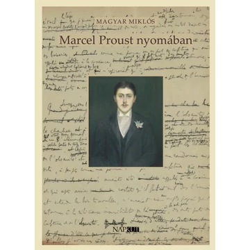 Magyar Miklós: Marcel Proust nyomában
