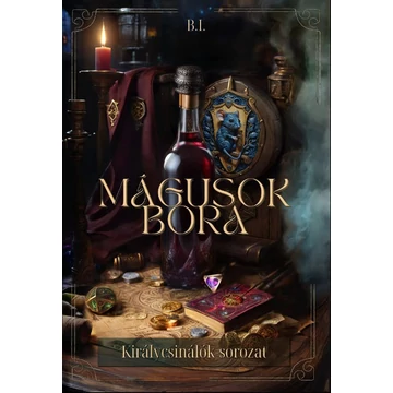 Balog István: Mágusok bora (Királycsinálók II.)