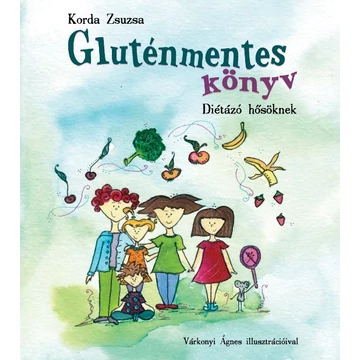 Korda Zsuzsa: Gluténmentes könyv diétázó hősöknek
