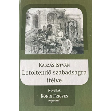 Kaszás István: Letöltendő szabadságra ítélve