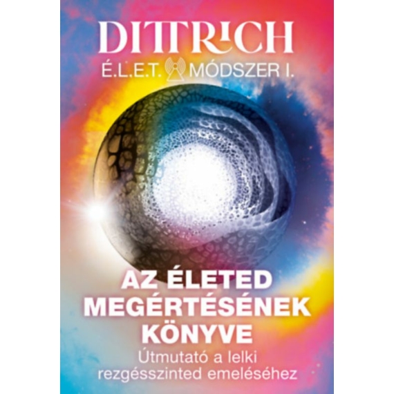 Dr. Dittrich Ernő: Az életed megértésének könyve