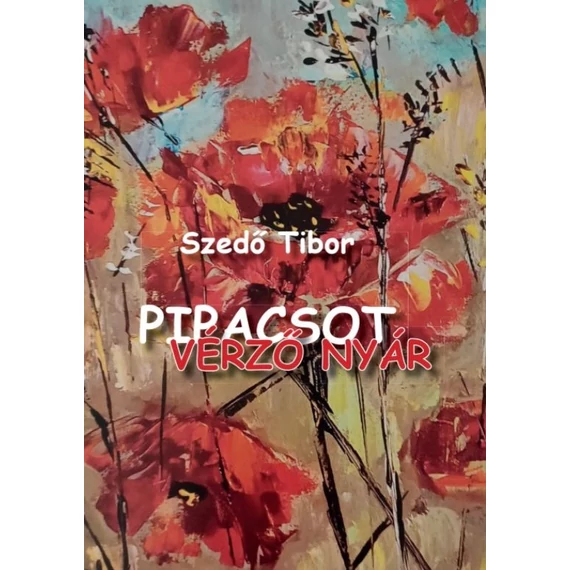 Szedő Tibor: Pipacsot vérző nyár